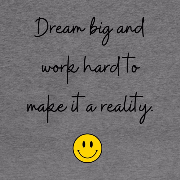 Dream big and work hard to make it a reality. by FoolDesign
